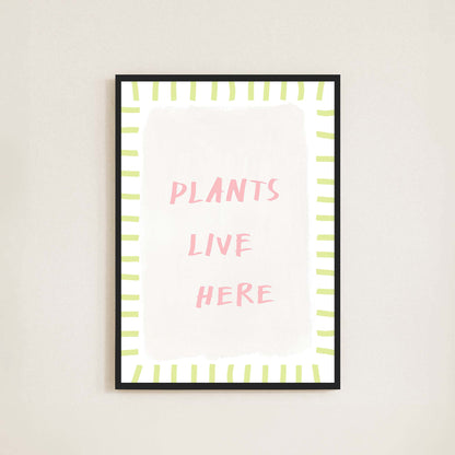 Plants Live Here Print