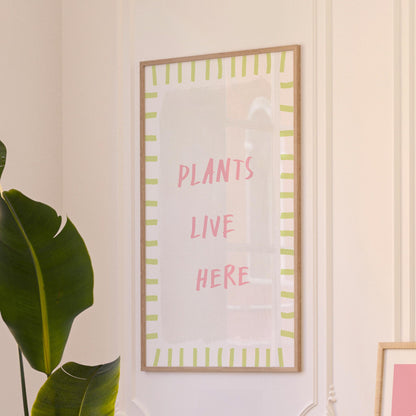 Plants Live Here Print