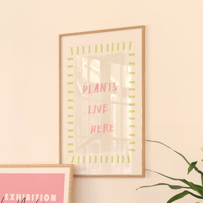 Plants Live Here Print